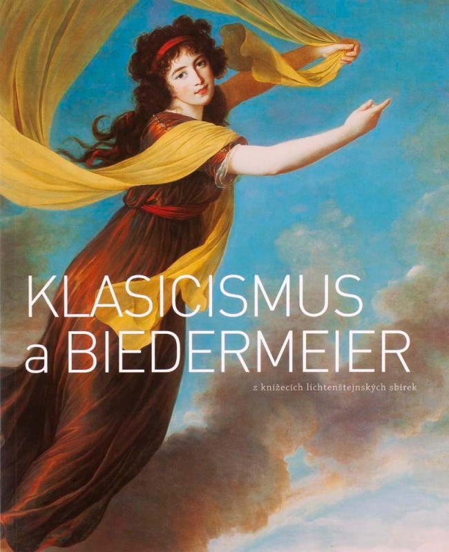 KLASICISMUS A BIEDERMEIER Z KNÍŽECÍCH LICHTENŠTEJNSKÝCH SBÍREK / NEOCLASSICISM AND BIEDERMEIER FROM THE COLLECTIONS OF THE PRINCE OF LIECHTENSTEIN