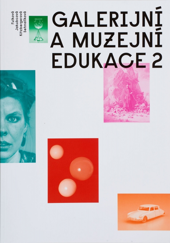 GALERIJNÍ A MUZEJNÍ EDUKACE 2. UMĚNÍ A KULTURA VE ŠKOLNÍM KONTEXTU. UČENÍ Z UMĚNÍ